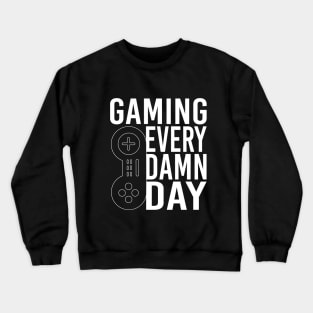 GAMING EVERY DAMN DAY T-SHIRT gamers t shirt Crewneck Sweatshirt